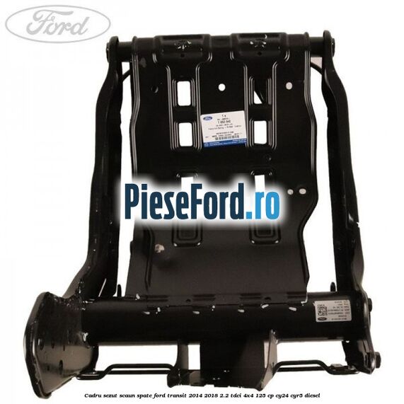 Cadru sezut scaun spate Ford Transit 2014-2018 2.2 TDCi 4x4 125 cp CY24, CYR5 diesel