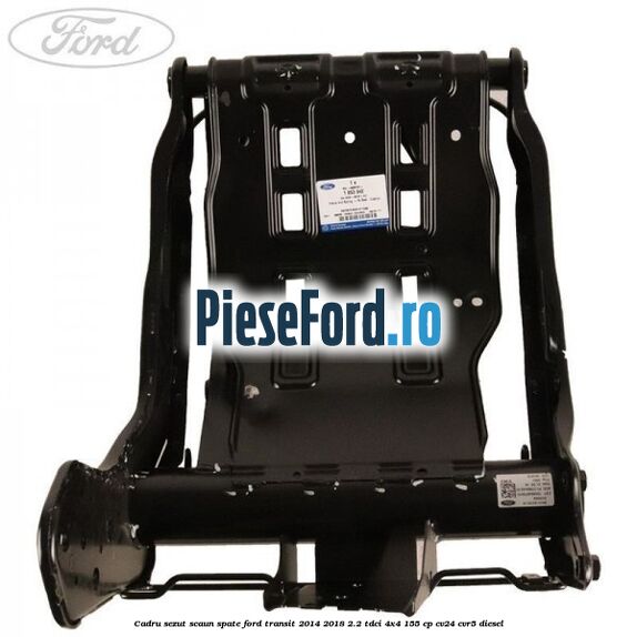 Cadru sezut scaun spate Ford Transit 2014-2018 2.2 TDCi 4x4 155 cp CV24, CVR5 diesel