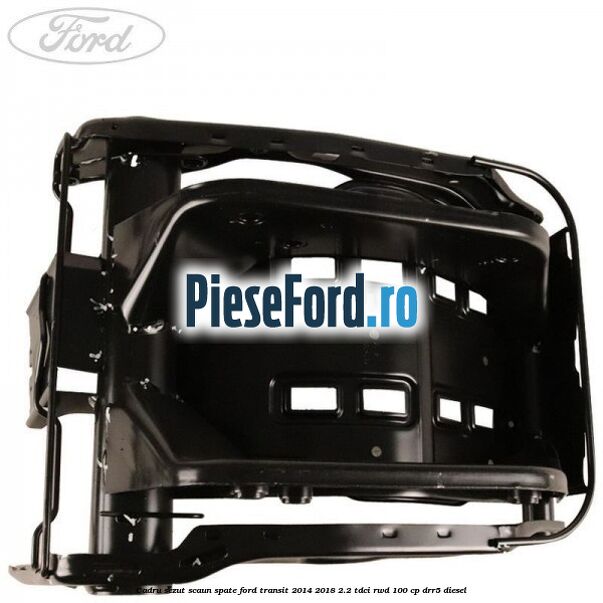Cadru sezut scaun spate Ford Transit 2014-2018 2.2 TDCi RWD 100 cp Cadru sezut scaun spate Ford Transit 2014-2018 2.2 TDCi RWD 100 cp DRR5 diesel
