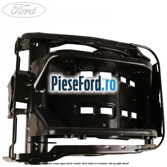 Cadru sezut scaun spate Ford Transit 2019-2023 2.0 EcoBlue 150 cp P0FA diesel