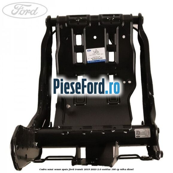 Cadru sezut scaun spate Ford Transit 2019-2023 2.0 EcoBlue 160 cp N0HA diesel