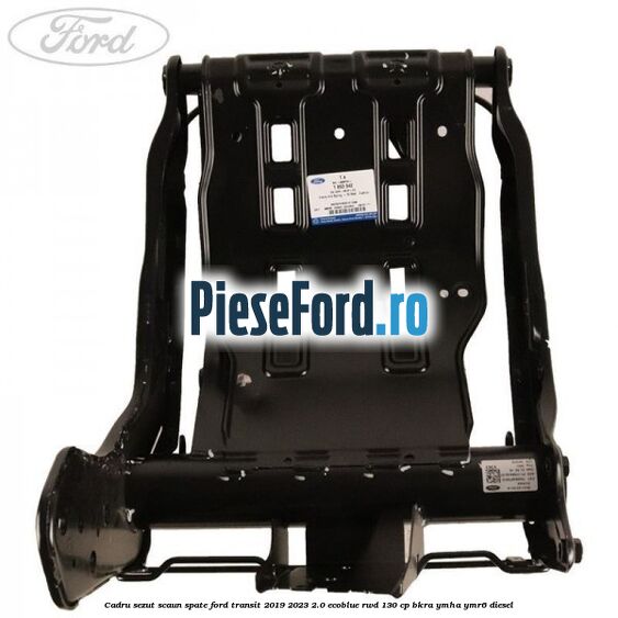 Cadru sezut scaun spate Ford Transit 2019-2023 2.0 EcoBlue RWD 130 cp BKRA, YMHA, YMR6 diesel