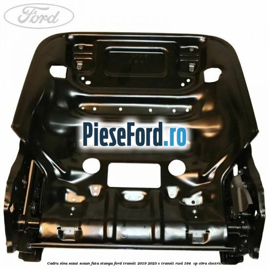 Cadru sina sezut scaun fata stanga Ford Transit 2019-2023 E-TRANSIT RWD 184  cp C0RA electric