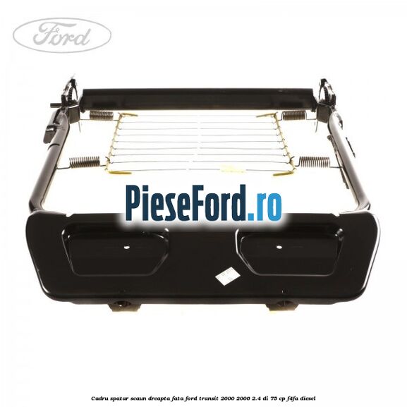 Cadru spatar scaun dreapta fata Ford Transit 2000-2006 2.4 DI 75 cp F4FA diesel