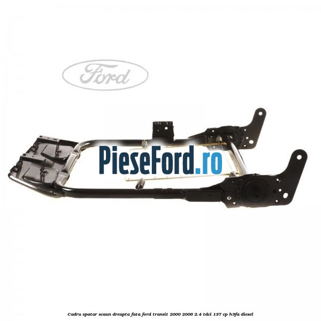 Cadru spatar scaun dreapta fata Ford Transit 2000-2006 2.4 TDCi 137 cp H9FA diesel