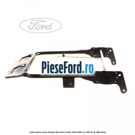 Cadru spatar scaun dreapta fata Ford Transit 2000-2006 2.4 TDdi 90 cp D2FE diesel