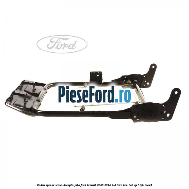 Cadru spatar scaun dreapta fata Ford Transit 2006-2014 2.4 TDCi 4x4 140 cp Cadru spatar scaun dreapta fata Ford Transit 2006-2014 2.4 TDCi 4x4 140 cp H9FB diesel