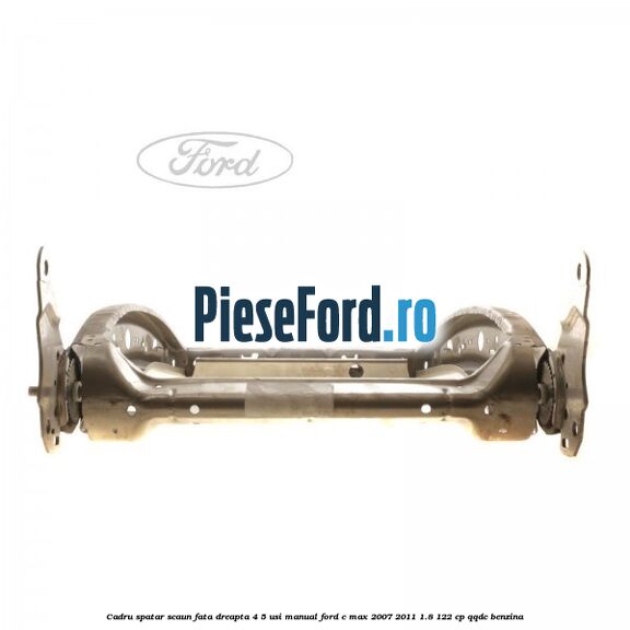 Cadru spatar scaun fata dreapta 4/5 usi manual Ford C-Max 2007-2011 1.8 122 cp Cadru spatar scaun fata dreapta 4/5 usi manual Ford C-Max 2007-2011 1.8 122 cp QQDC benzina