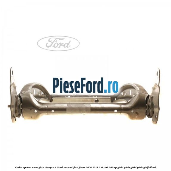 Cadru spatar scaun fata dreapta 4/5 usi manual Ford Focus 2008-2011 1.6 TDCi 109 cp Cadru spatar scaun fata dreapta 4/5 usi manual Ford Focus 2008-2011 1.6 TDCi 109 cp G8DA, G8DB, G8DD, G8DE, G8DF diesel