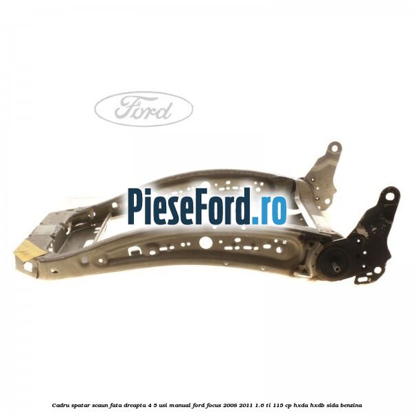 Cadru spatar scaun fata dreapta 4/5 usi manual Ford Focus 2008-2011 1.6 Ti 115 cp HXDA, HXDB, SIDA benzina