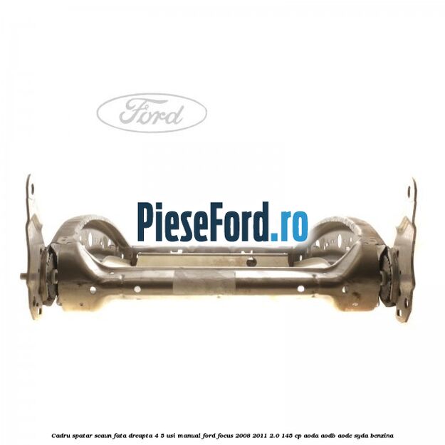 Cadru spatar scaun fata dreapta 4/5 usi manual Ford Focus 2008-2011 2.0 145 cp AODA, AODB, AODE, SYDA benzina