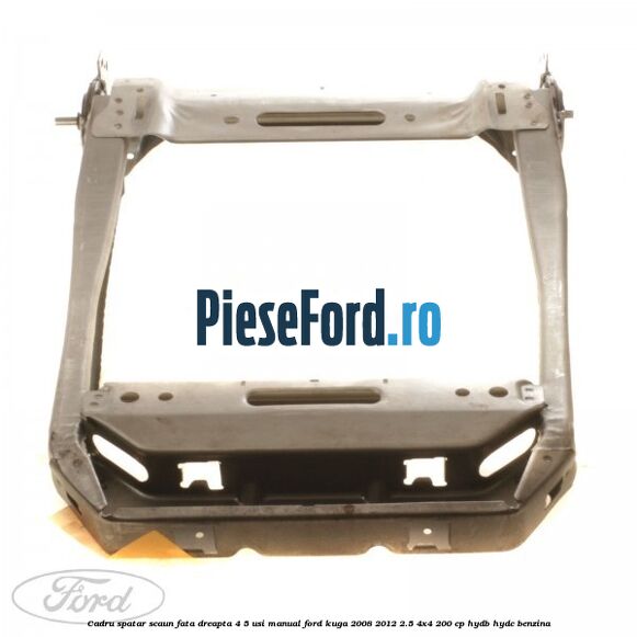 Cadru spatar scaun fata dreapta 4/5 usi manual Ford Kuga 2008-2012 2.5 4x4 200 cp HYDB, HYDC benzina