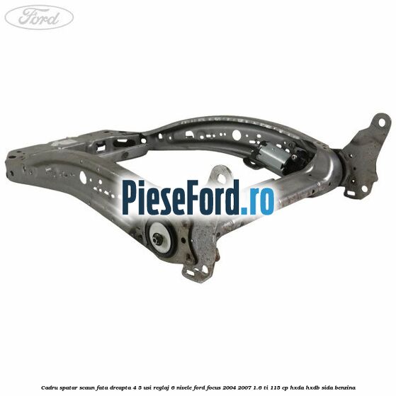 Cadru spatar scaun fata dreapta 4/5 usi reglaj 6 nivele Ford Focus 2004-2007 1.6 Ti 115 cp HXDA, HXDB, SIDA benzina