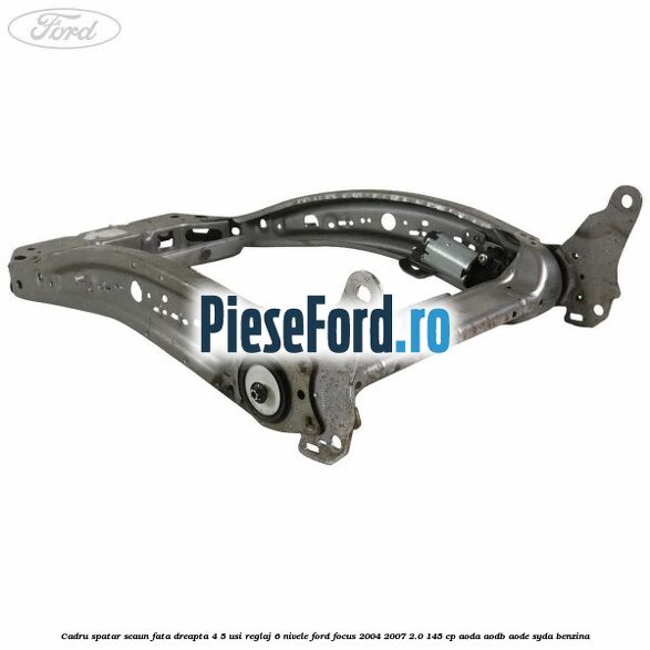 Cadru spatar scaun fata dreapta 4/5 usi reglaj 6 nivele Ford Focus 2004-2007 2.0 145 cp AODA, AODB, AODE, SYDA benzina