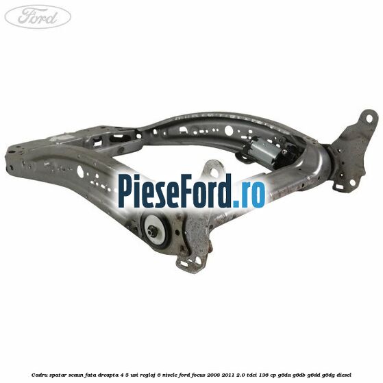 Cadru spatar scaun fata dreapta 4/5 usi reglaj 6 nivele Ford Focus 2008-2011 2.0 TDCi 136 cp G6DA, G6DB, G6DD, G6DG diesel