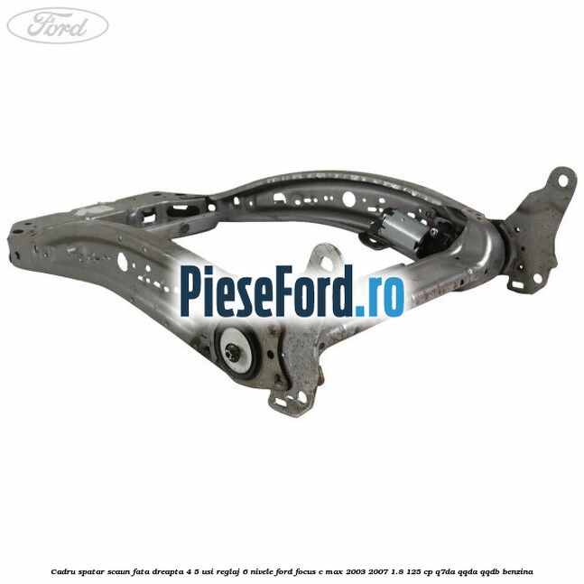 Cadru spatar scaun fata dreapta 4/5 usi reglaj 6 nivele Ford Focus C-Max 2003-2007 1.8 125 cp Q7DA, QQDA, QQDB benzina