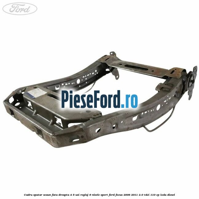Cadru spatar scaun fata dreapta 4/5 usi reglaj 6 nivele Sport Ford Focus 2008-2011 2.0 TDCi 110 cp Cadru spatar scaun fata dreapta 4/5 usi reglaj 6 nivele Sport Ford Focus 2008-2011 2.0 TDCi 110 cp IXDA diesel
