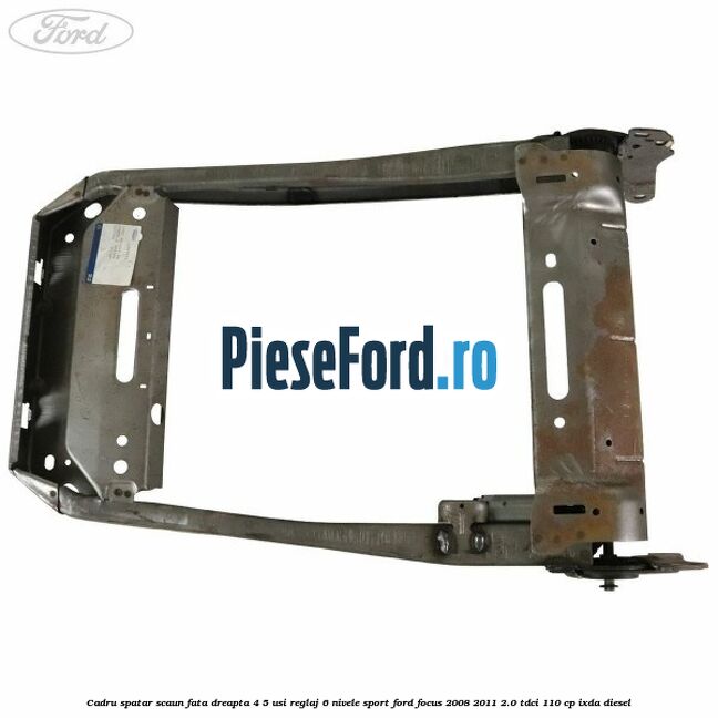 Cadru spatar scaun fata dreapta 4/5 usi reglaj 6 nivele Sport Ford Focus 2008-2011 2.0 TDCi 110 cp Cadru spatar scaun fata dreapta 4/5 usi reglaj 6 nivele Sport Ford Focus 2008-2011 2.0 TDCi 110 cp IXDA diesel