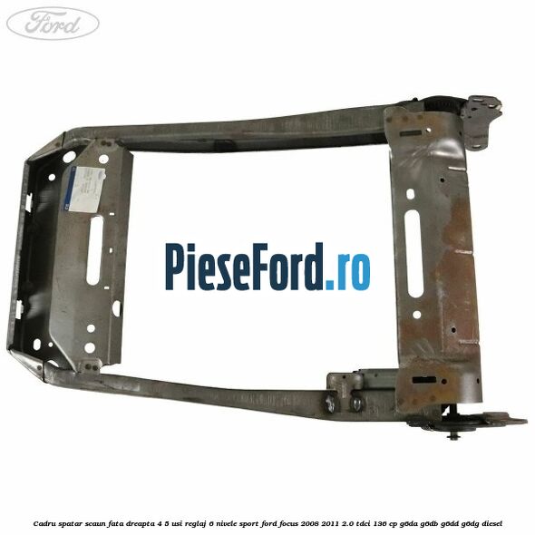 Cadru spatar scaun fata dreapta 4/5 usi reglaj 6 nivele Sport Ford Focus 2008-2011 2.0 TDCi 136 cp G6DA, G6DB, G6DD, G6DG diesel