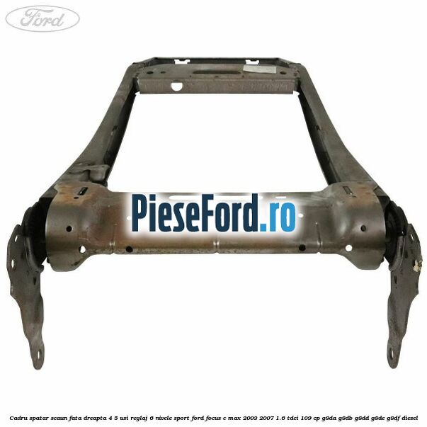 Cadru spatar scaun fata dreapta 4/5 usi reglaj 6 nivele Sport Ford Focus C-Max 2003-2007 1.6 TDCi 109 cp G8DA, G8DB, G8DD, G8DE, G8DF diesel