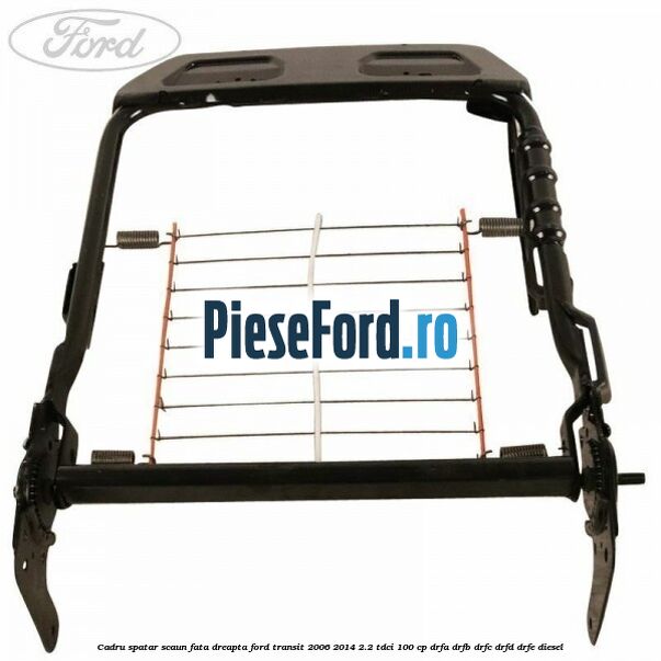 Cadru spatar scaun fata dreapta Ford Transit 2006-2014 2.2 TDCi 100 cp DRFA, DRFB, DRFC, DRFD, DRFE diesel