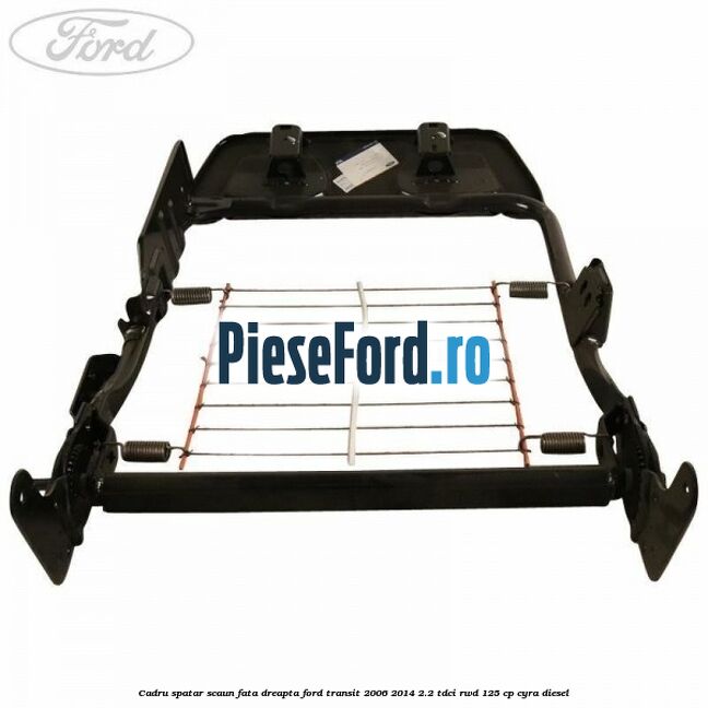 Cadru spatar scaun fata dreapta Ford Transit 2006-2014 2.2 TDCi RWD 125 cp CYRA diesel