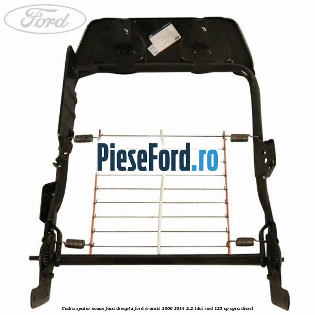 Cadru spatar scaun fata dreapta Ford Transit 2006-2014 2.2 TDCi RWD 125 cp CYRA diesel
