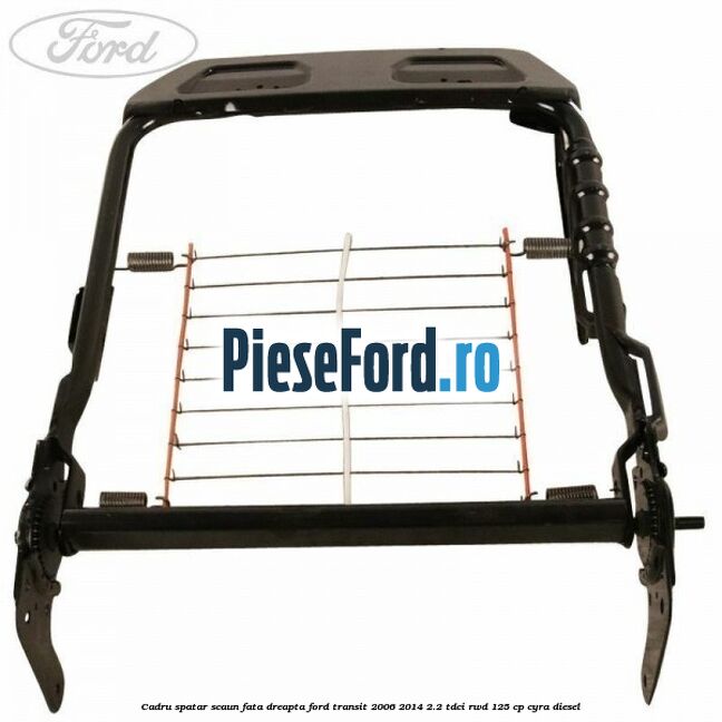 Cadru spatar scaun fata dreapta Ford Transit 2006-2014 2.2 TDCi RWD 125 cp CYRA diesel