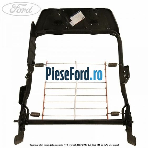 Cadru spatar scaun fata dreapta Ford Transit 2006-2014 2.4 TDCi 115 cp JXFA, JXFC diesel