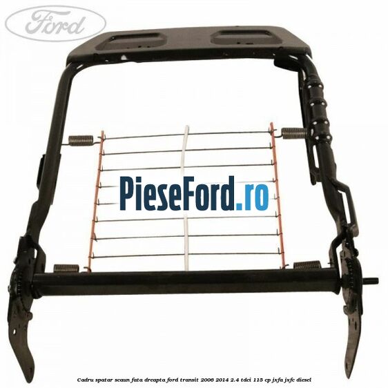 Cadru spatar scaun fata dreapta Ford Transit 2006-2014 2.4 TDCi 115 cp JXFA, JXFC diesel