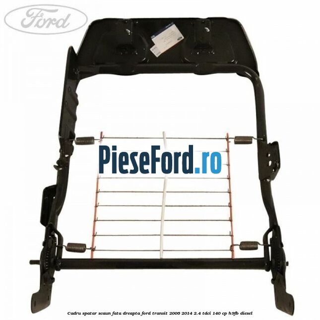 Cadru spatar scaun fata dreapta Ford Transit 2006-2014 2.4 TDCi 140 cp H9FB diesel