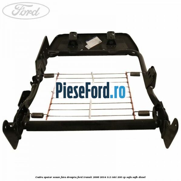 Cadru spatar scaun fata dreapta Ford Transit 2006-2014 3.2 TDCi 200 cp SAFA, SAFB diesel