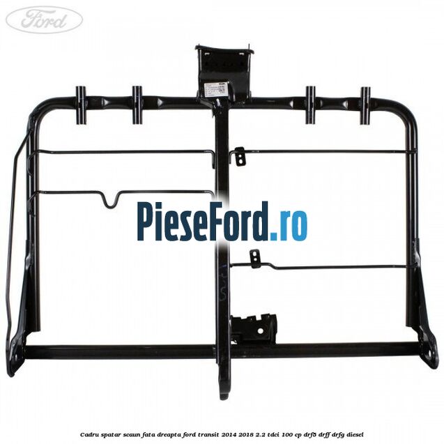 Cadru spatar scaun fata dreapta Ford Transit 2014-2018 2.2 TDCi 100 cp DRF5, DRFF, DRFG diesel