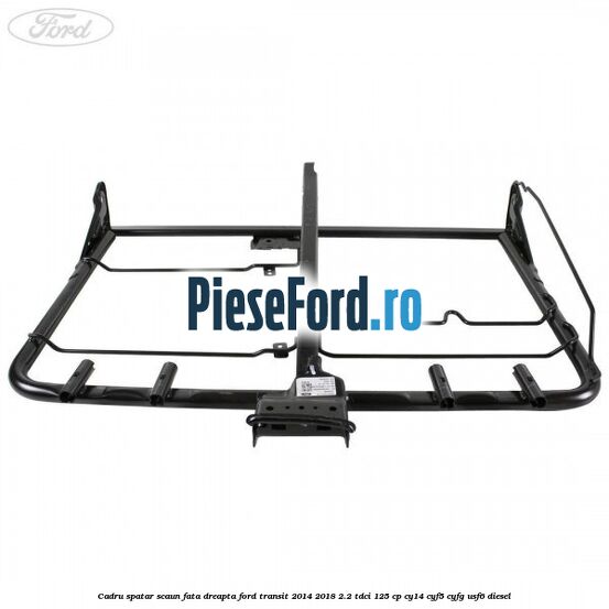 Cadru spatar scaun fata dreapta Ford Transit 2014-2018 2.2 TDCi 125 cp CY14, CYF5, CYFG, USF6 diesel