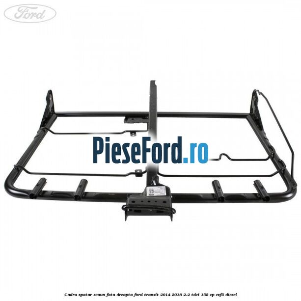 Cadru spatar scaun fata dreapta Ford Transit 2014-2018 2.2 TDCi 155 cp CVF5 diesel