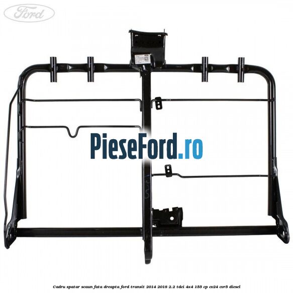 Cadru spatar scaun fata dreapta Ford Transit 2014-2018 2.2 TDCi 4x4 155 cp CV24, CVR5 diesel