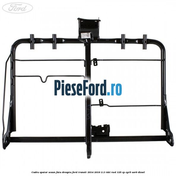 Cadru spatar scaun fata dreapta Ford Transit 2014-2018 2.2 TDCi RWD 125 cp CYR5, USR6 diesel