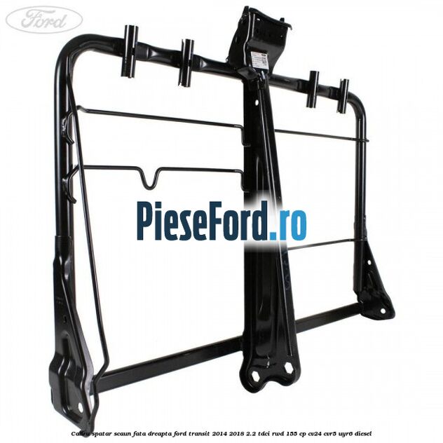 Cadru spatar scaun fata dreapta Ford Transit 2014-2018 2.2 TDCi RWD 155 cp CV24, CVR5, UYR6 diesel