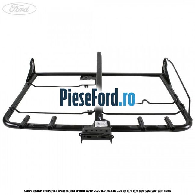 Cadru spatar scaun fata dreapta Ford Transit 2019-2023 2.0 EcoBlue 105 cp Cadru spatar scaun fata dreapta Ford Transit 2019-2023 2.0 EcoBlue 105 cp BJFA, BJFB, YLF6, YLFA, YLFB, YLFS diesel