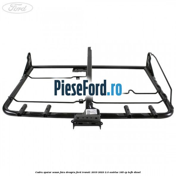 Cadru spatar scaun fata dreapta Ford Transit 2019-2023 2.0 EcoBlue 185 cp BCFB diesel