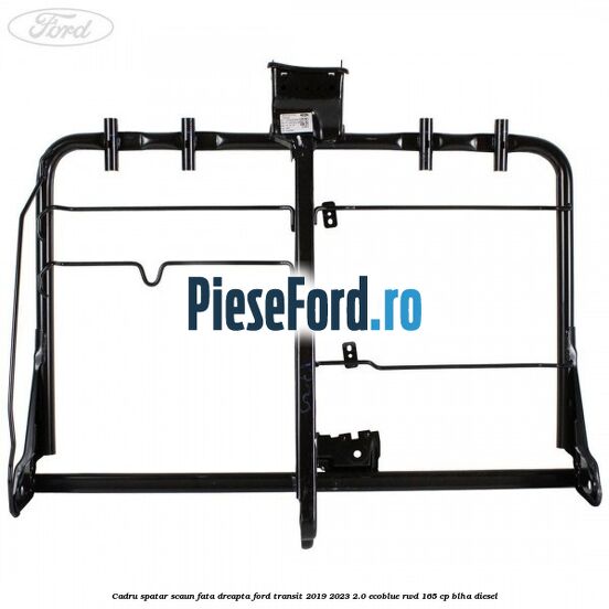 Cadru spatar scaun fata dreapta Ford Transit 2019-2023 2.0 EcoBlue RWD 165 cp BLHA diesel