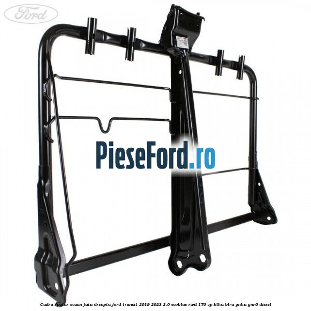 Cadru spatar scaun fata dreapta Ford Transit 2019-2023 2.0 EcoBlue RWD 170 cp BLHA, BLRA, YNHA, YNR6 diesel