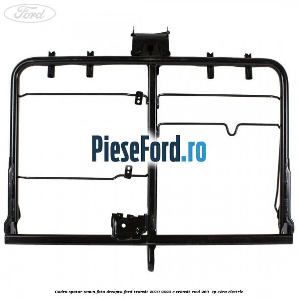 Cadru spatar scaun fata dreapta Ford Transit 2019-2023 E-TRANSIT RWD 269  cp C2RA electric