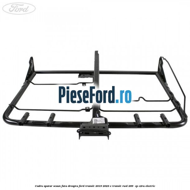 Cadru spatar scaun fata dreapta Ford Transit 2019-2023 E-TRANSIT RWD 269  cp C2RA electric