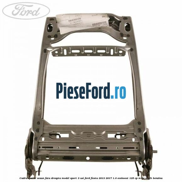 Cadru spatar scaun fata dreapta model sport 3 usi Ford Fiesta 2013-2017 1.0 EcoBoost 125 cp M1JE, M1JH benzina