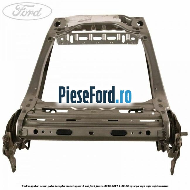 Cadru spatar scaun fata dreapta model sport 3 usi Ford Fiesta 2013-2017 1.25 82 cp SNJA, SNJB, SNJC, SNJD benzina