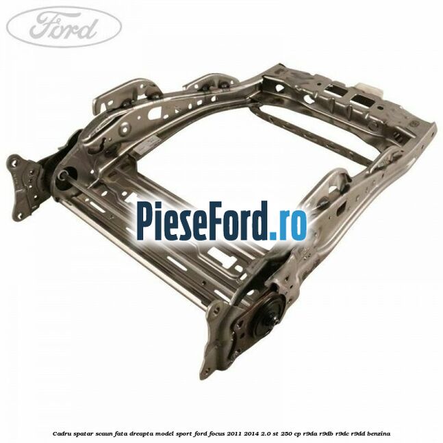 Cadru spatar scaun fata dreapta model sport Ford Focus 2011-2014 2.0 ST 250 cp R9DA, R9DB, R9DC, R9DD benzina