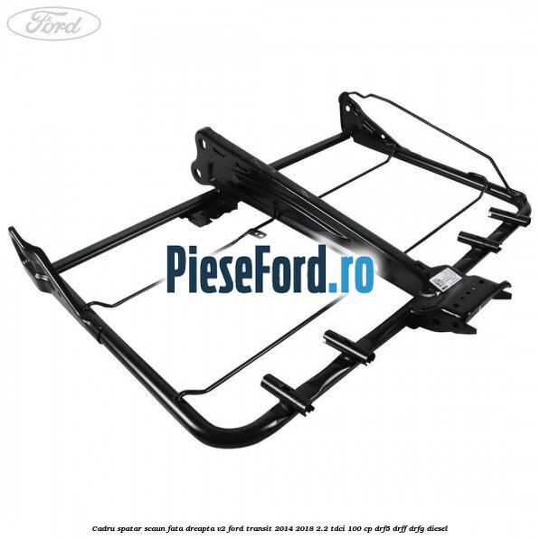 Cadru spatar scaun fata dreapta V2 Ford Transit 2014-2018 2.2 TDCi 100 cp DRF5, DRFF, DRFG diesel