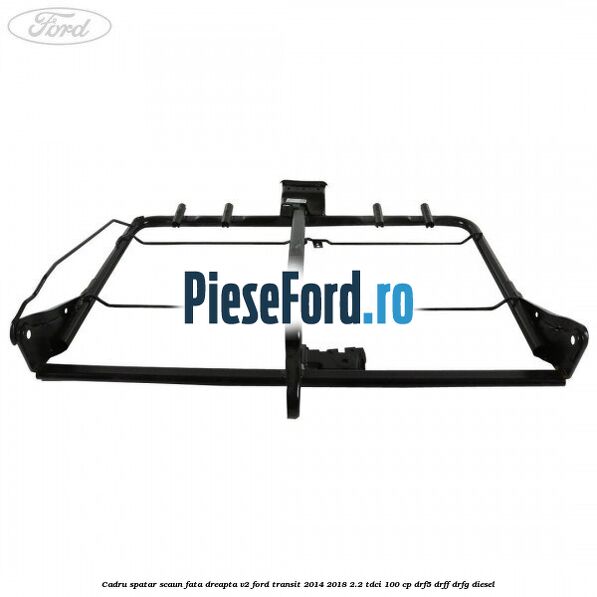 Cadru spatar scaun fata dreapta V2 Ford Transit 2014-2018 2.2 TDCi 100 cp DRF5, DRFF, DRFG diesel