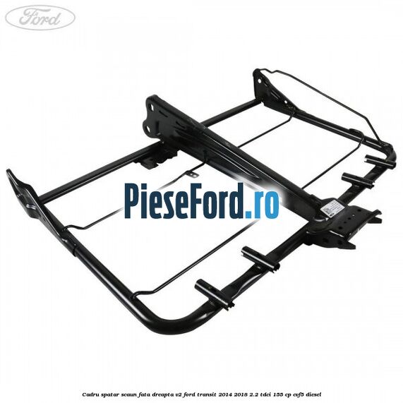 Cadru spatar scaun fata dreapta V2 Ford Transit 2014-2018 2.2 TDCi 155 cp CVF5 diesel